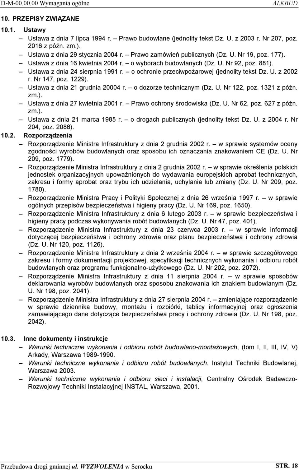 Ustawa z dnia 24 sierpnia 1991 r. o ochronie przeciwpożarowej (jednolity tekst Dz. U. z 2002 r. Nr 147, poz. 1229). Ustawa z dnia 21 grudnia 20004 r. o dozorze technicznym (Dz. U. Nr 122, poz.