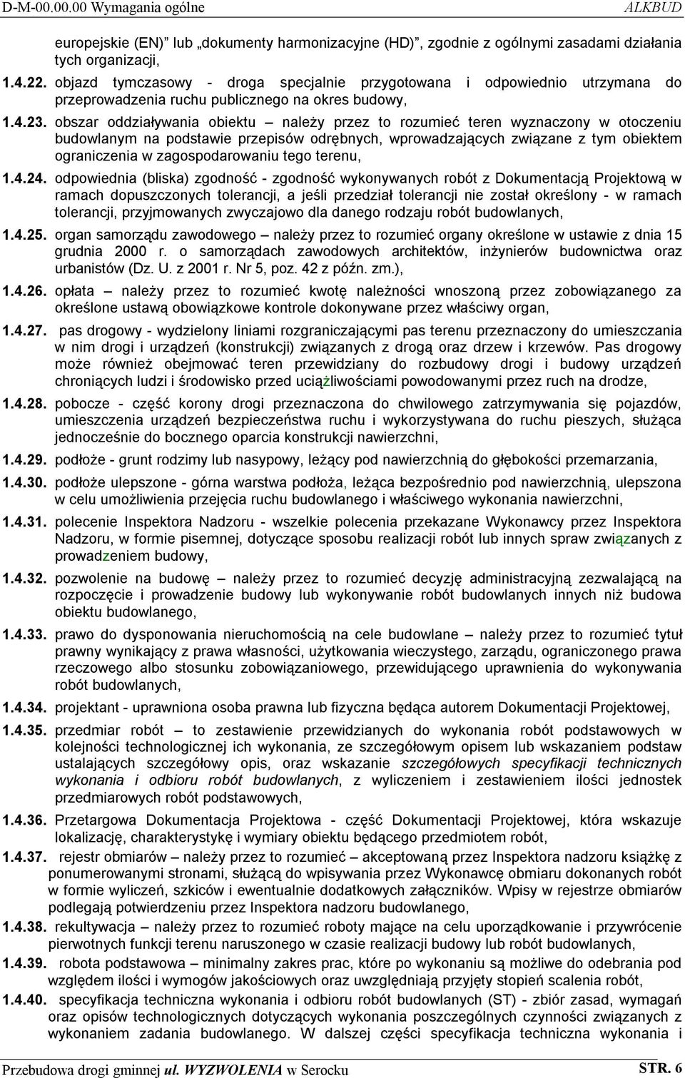 obszar oddziaływania obiektu należy przez to rozumieć teren wyznaczony w otoczeniu budowlanym na podstawie przepisów odrębnych, wprowadzających związane z tym obiektem ograniczenia w zagospodarowaniu