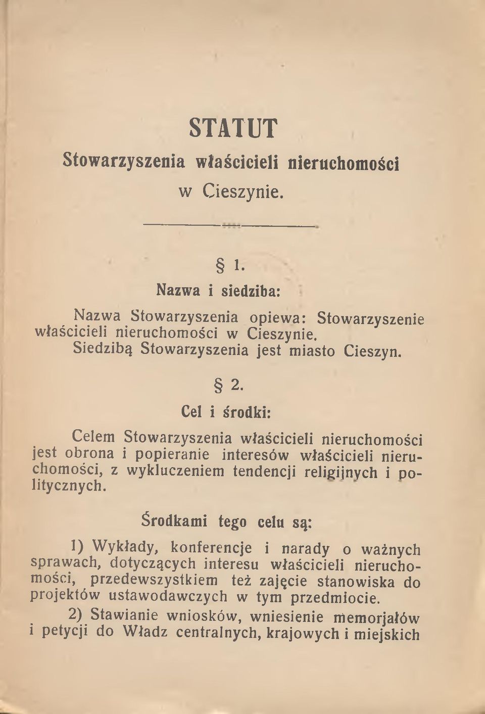 Cel i s'rodki: Celem Stowarzyszenia właścicieli nieruchomości jest obrona i popieranie interesów właścicieli nieruchomości, z wykluczeniem tendencji religijnych i