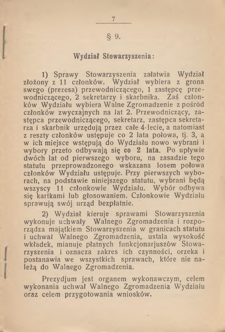 Zaś członków Wydziału wybiera Walne Zgromadzenie z pośród członków zwyczajnych na Jat 2.