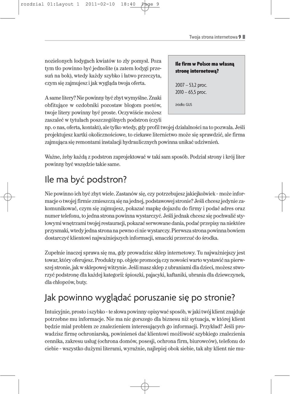 Znaki obfitujące w ozdobniki pozostaw blogom poetów, twoje litery powinny być proste. Oczywiście możesz zaszaleć w tytułach poszczególnych podstron (czyli np.