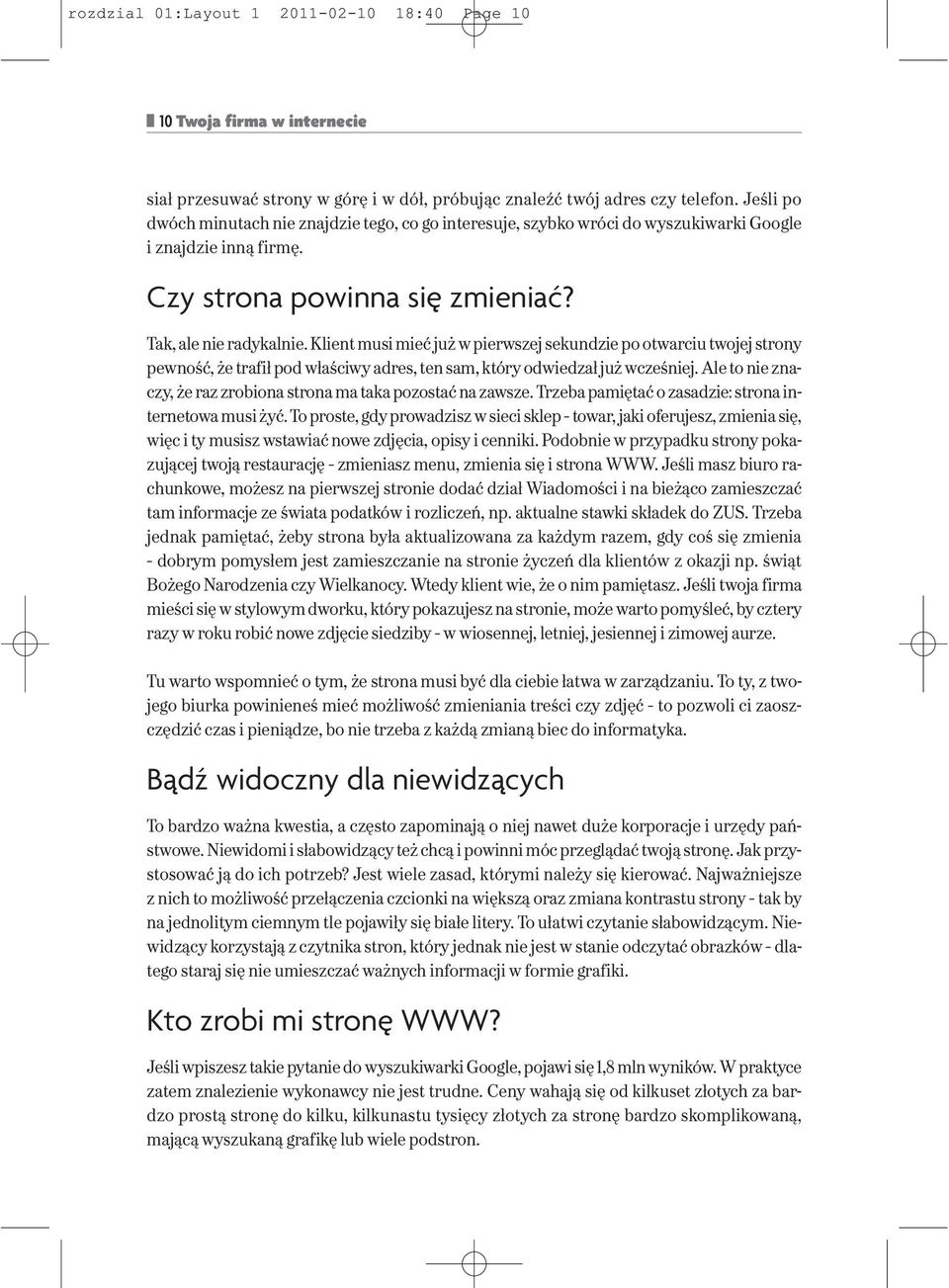 Klient musi mieć już w pierwszej sekundzie po otwarciu twojej strony pewność, że trafił pod właściwy adres, ten sam, który odwiedzał już wcześniej.