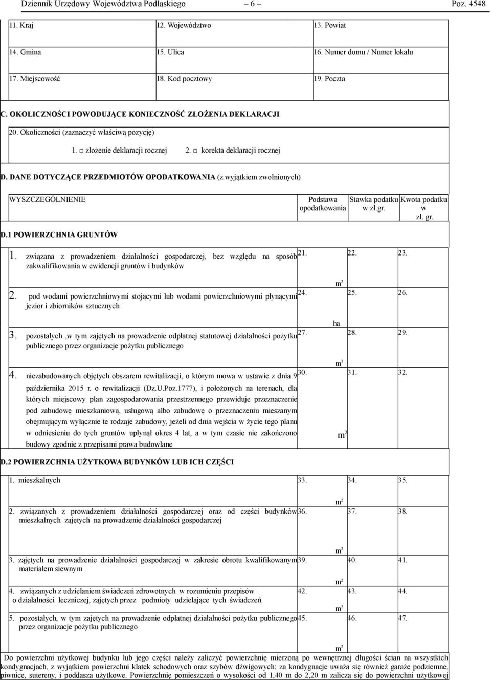 DANE DOTYCZĄCE PRZEDMIOTÓW OPODATKOWANIA (z wyjątkiem zwolnionych) WYSZCZEGÓLNIENIE Podstawa opodatkowania Stawka podatku Kwota podatku w zł.gr. w zł. gr. D.1 POWIERZCHNIA GRUNTÓW 1.
