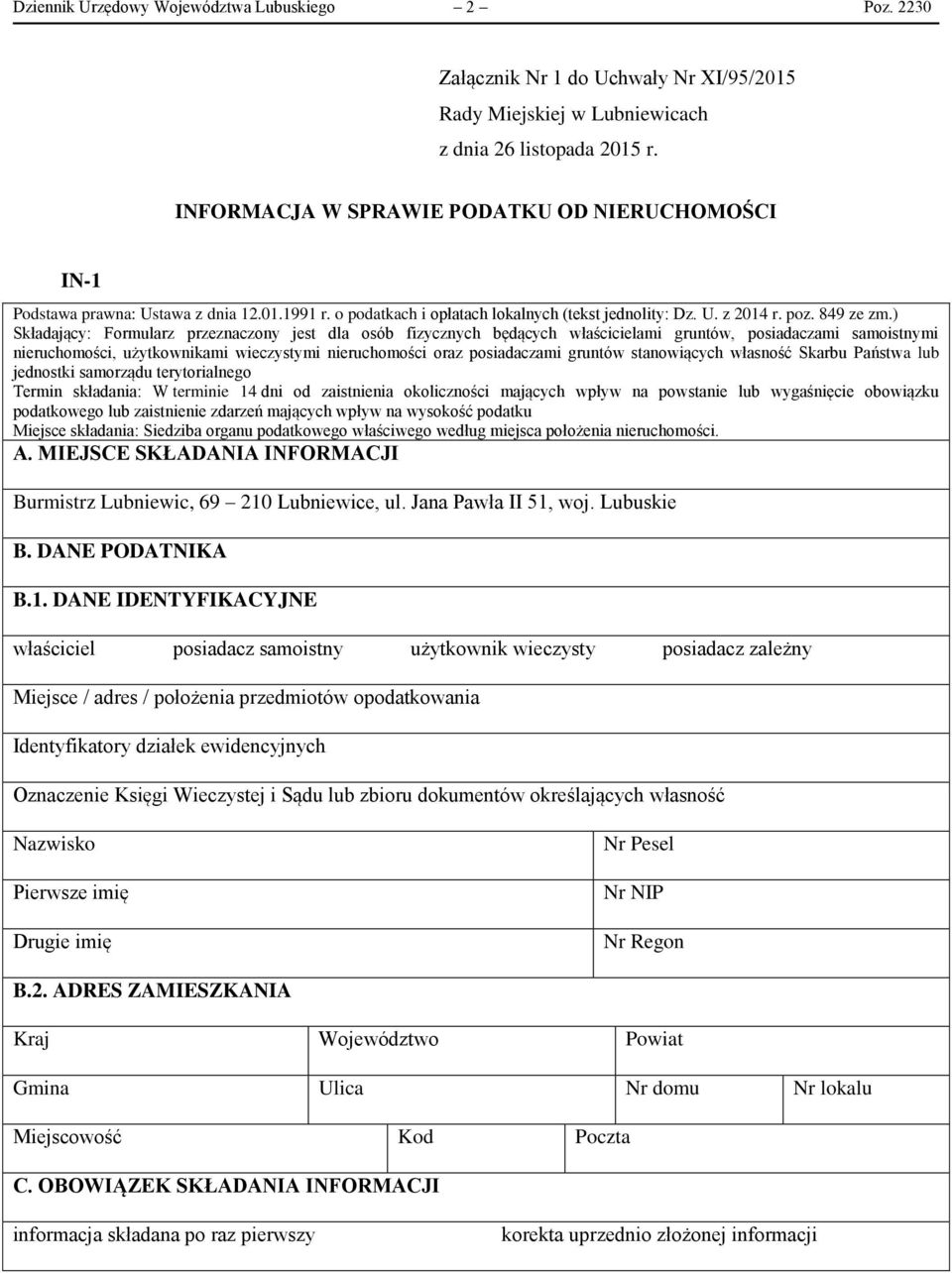 ) Składający: Formularz przeznaczony jest dla osób fizycznych będących właścicielami gruntów, posiadaczami samoistnymi nieruchomości, użytkownikami wieczystymi nieruchomości oraz posiadaczami gruntów