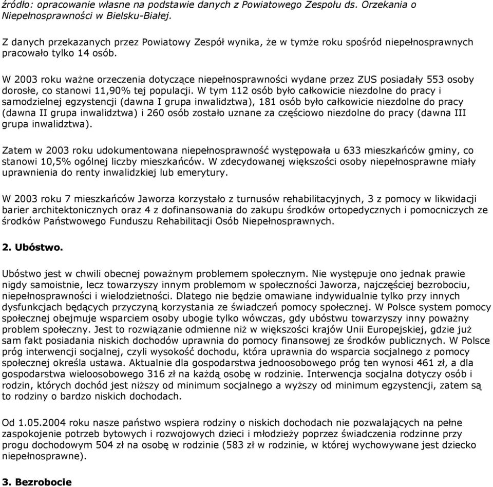 W 2003 rku waŝne rzeczenia dtyczące niepełnsprawnści wydane przez ZUS psiadały 553 sby drsłe, c stanwi 11,90% tej ppulacji.