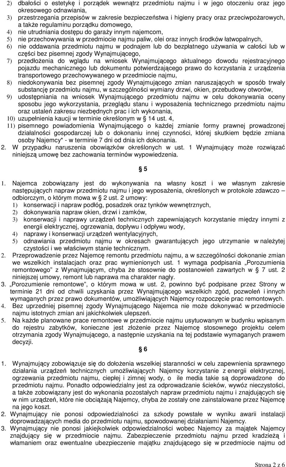 6) nie oddawania przedmiotu najmu w podnajem lub do bezpłatnego uŝywania w całości lub w części bez pisemnej zgody Wynajmującego, 7) przedłoŝenia do wglądu na wniosek Wynajmującego aktualnego dowodu