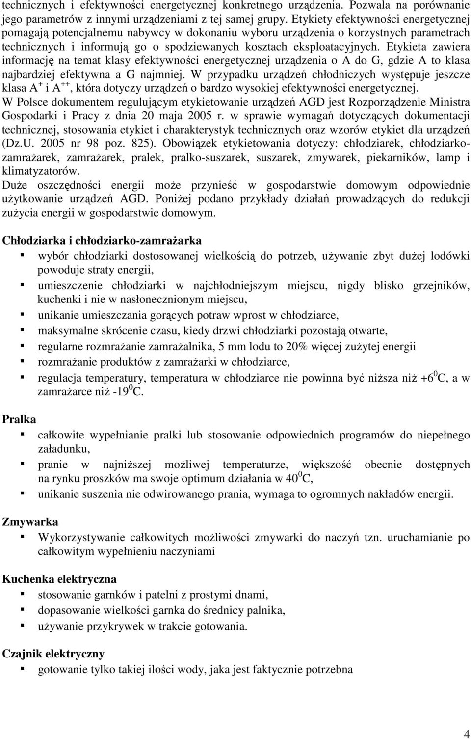 Etykieta zawiera informację na temat klasy efektywności energetycznej urządzenia o A do G, gdzie A to klasa najbardziej efektywna a G najmniej.