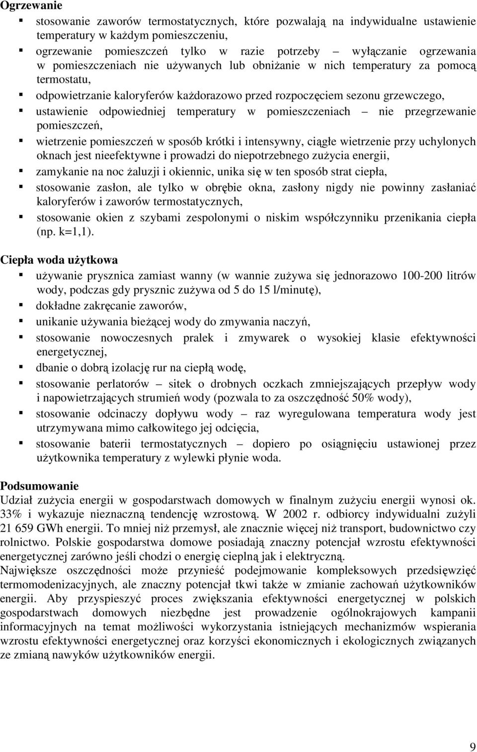 pomieszczeniach nie przegrzewanie pomieszczeń, wietrzenie pomieszczeń w sposób krótki i intensywny, ciągłe wietrzenie przy uchylonych oknach jest nieefektywne i prowadzi do niepotrzebnego zużycia