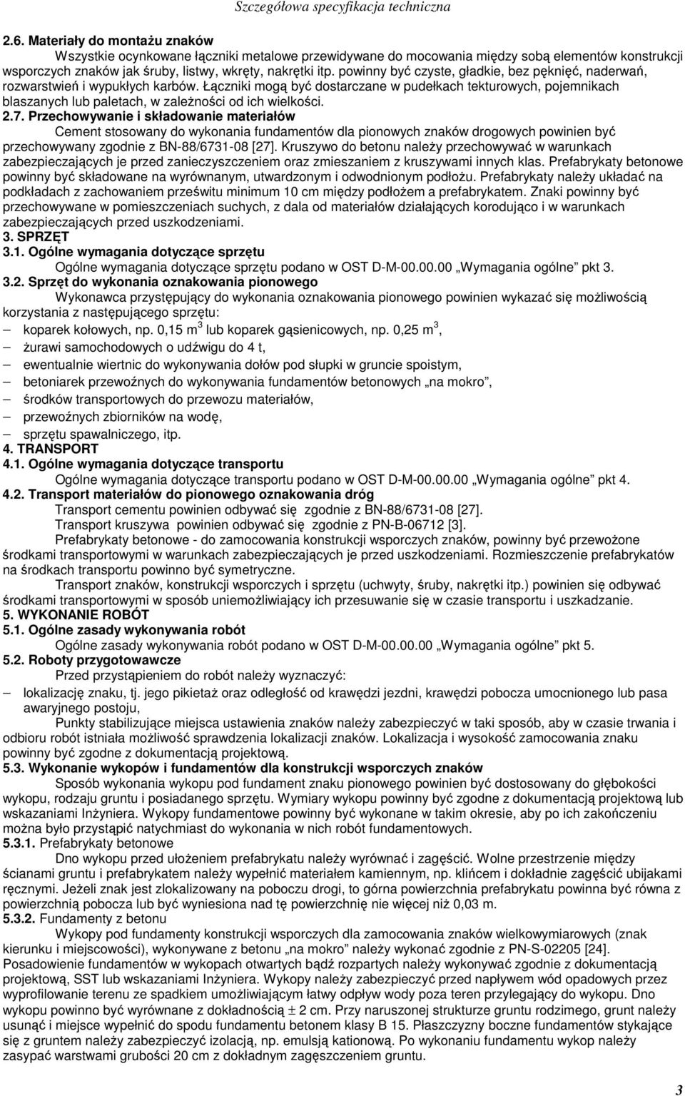 Łączniki mogą być dostarczane w pudełkach tekturowych, pojemnikach blaszanych lub paletach, w zaleŝności od ich wielkości. 2.7.