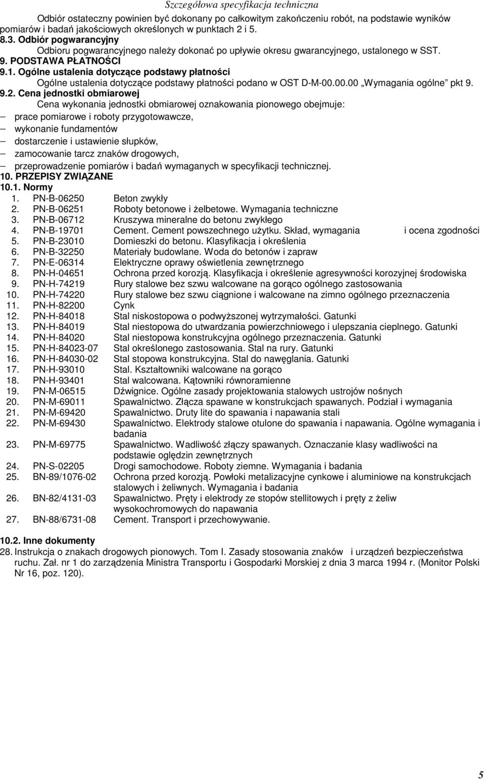 Ogólne ustalenia dotyczące podstawy płatności Ogólne ustalenia dotyczące podstawy płatności podano w OST D-M-00.00.00 Wymagania ogólne pkt 9. 9.2.