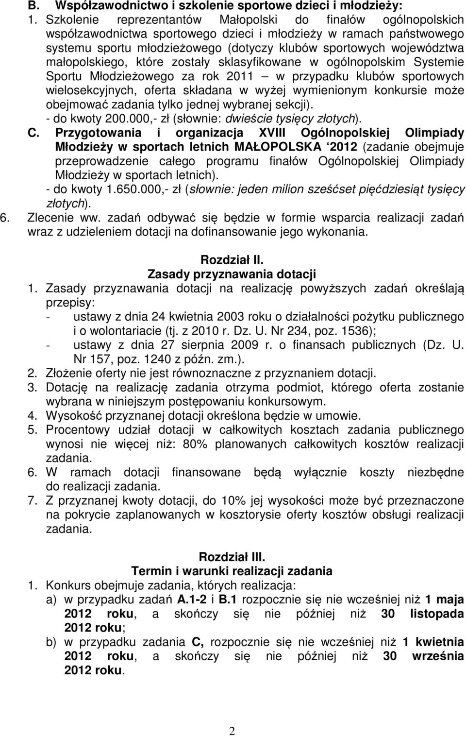 małopolskiego, które zostały sklasyfikowane w ogólnopolskim Systemie Sportu Młodzieżowego za rok 2011 w przypadku klubów sportowych wielosekcyjnych, oferta składana w wyżej wymienionym konkursie może