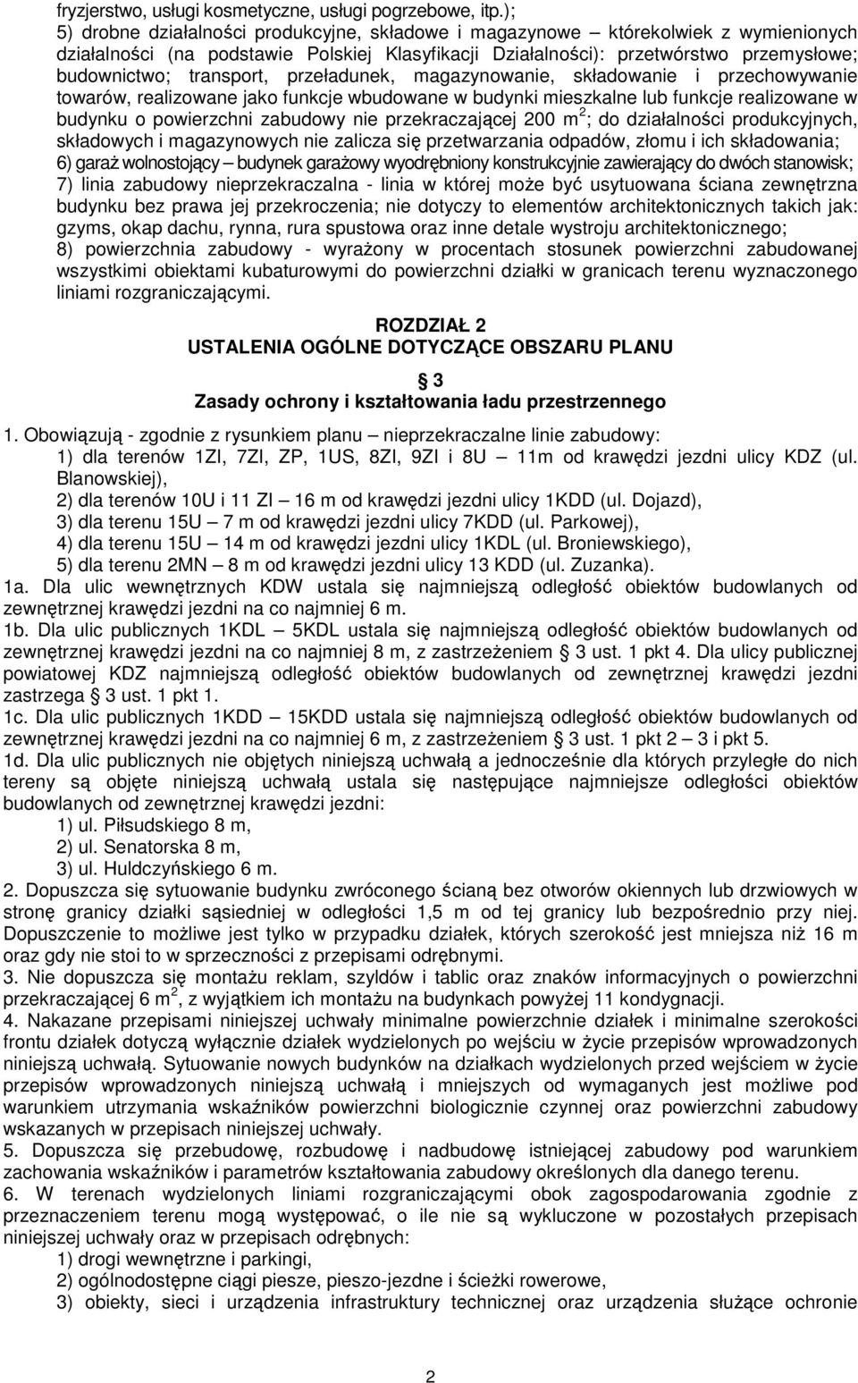 transport, przeładunek, magazynowanie, składowanie i przechowywanie towarów, realizowane jako funkcje wbudowane w budynki mieszkalne lub funkcje realizowane w budynku o powierzchni zabudowy nie