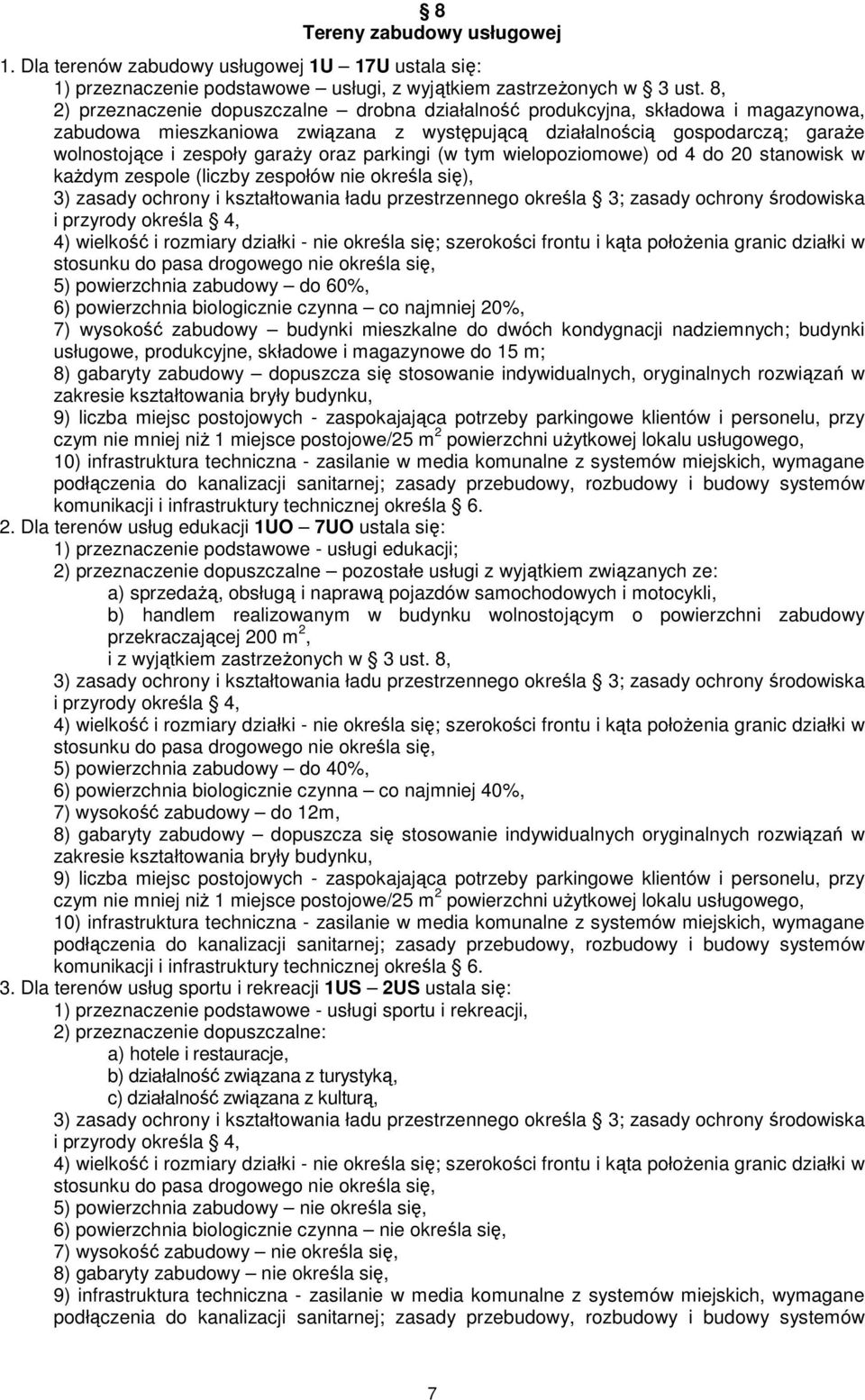 oraz parkingi (w tym wielopoziomowe) od 4 do 20 stanowisk w kaŝdym zespole (liczby zespołów nie określa się), 4) wielkość i rozmiary działki - nie określa się; szerokości frontu i kąta połoŝenia