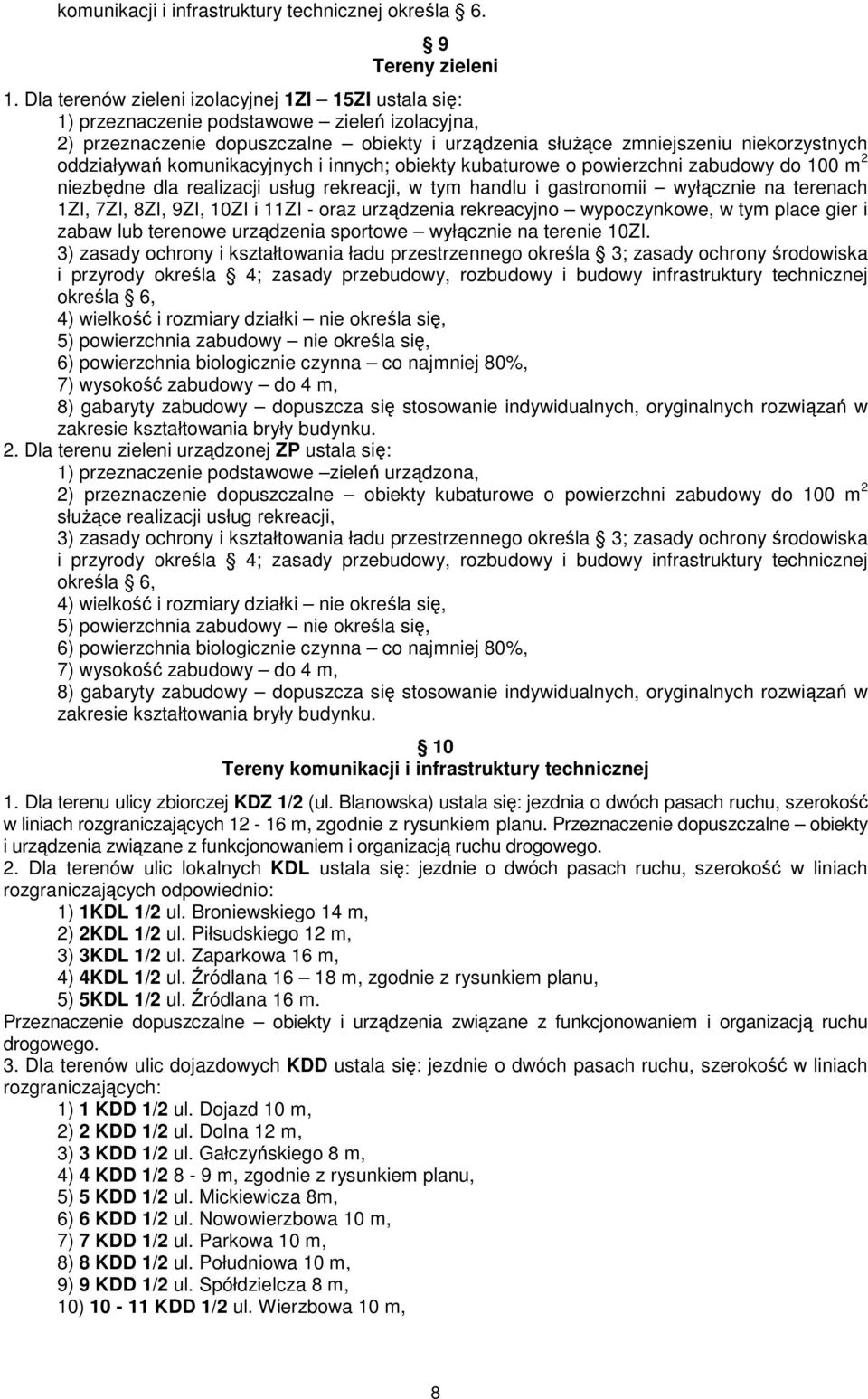 komunikacyjnych i innych; obiekty kubaturowe o powierzchni zabudowy do 100 m 2 niezbędne dla realizacji usług rekreacji, w tym handlu i gastronomii wyłącznie na terenach 1ZI, 7ZI, 8ZI, 9ZI, 10ZI i