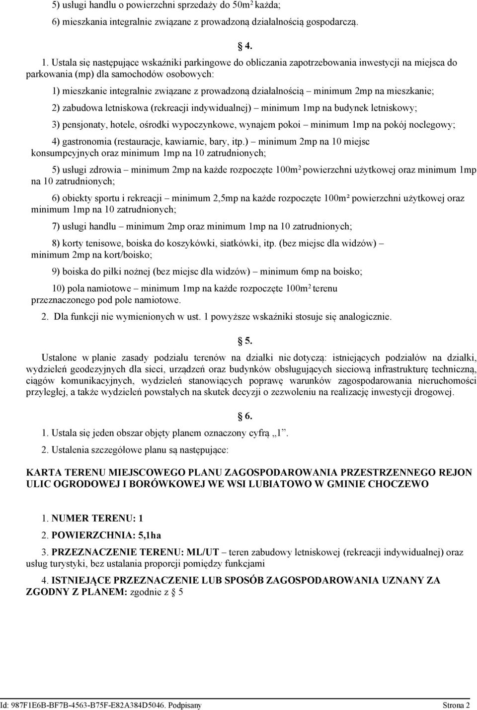 działalnością minimum 2mp na mieszkanie; 2) zabudowa letniskowa (rekreacji indywidualnej) minimum 1mp na budynek letniskowy; 3) pensjonaty, hotele, ośrodki wypoczynkowe, wynajem pokoi minimum 1mp na