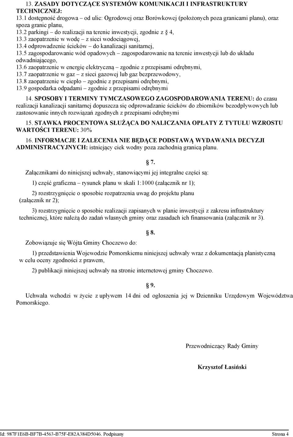 5 zagospodarowanie wód opadowych zagospodarowanie na terenie inwestycji lub do układu odwadniającego, 13.6 zaopatrzenie w energię elektryczną zgodnie z przepisami odrębnymi, 13.