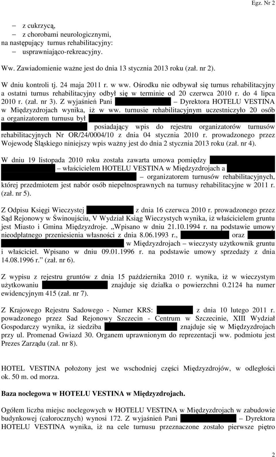 Z wyjaśnień Pani Anny Dubrawskiej Dyrektora HOTELU VESTINA w Międzyzdrojach wynika, iż w ww.