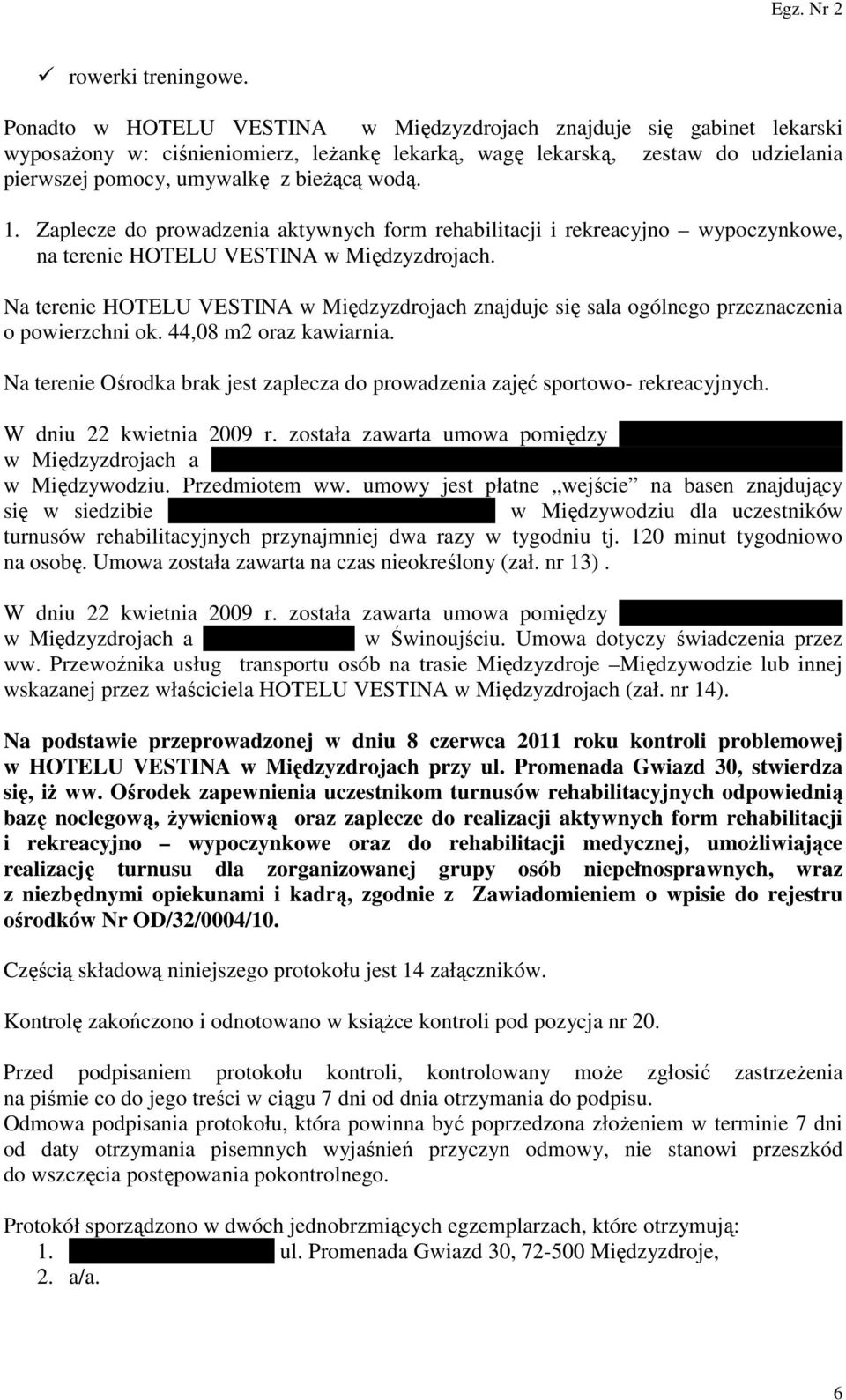 Zaplecze do prowadzenia aktywnych form rehabilitacji i rekreacyjno wypoczynkowe, na terenie HOTELU VESTINA w Międzyzdrojach.