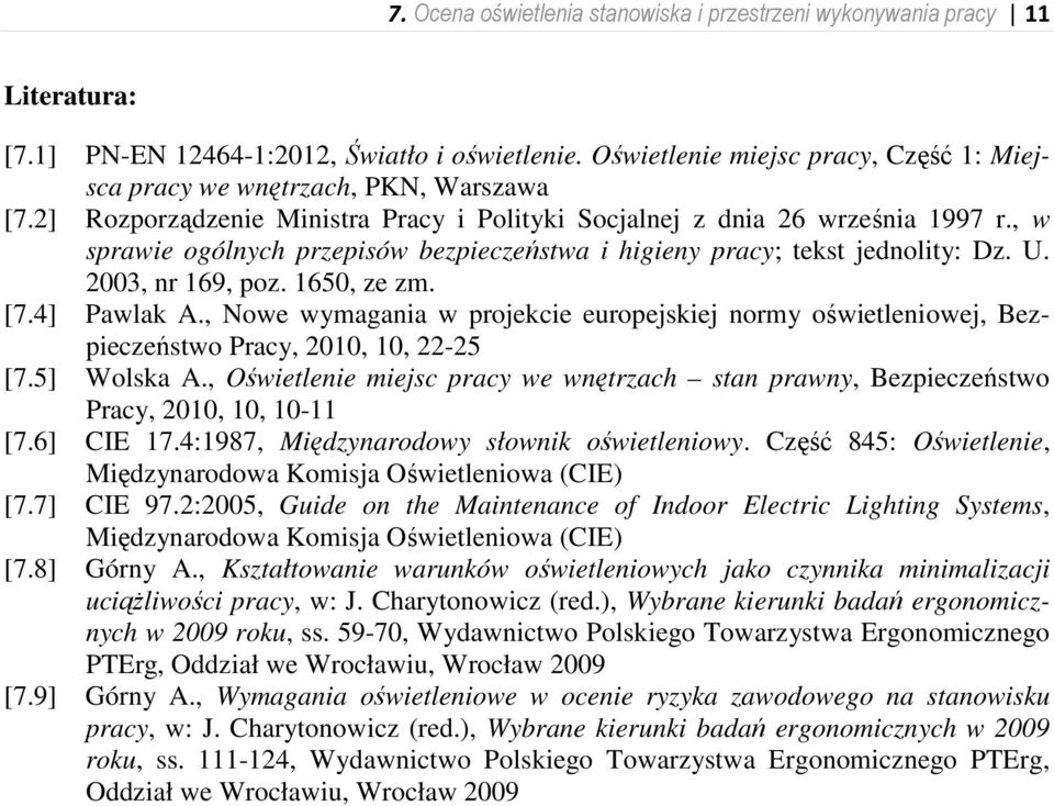 , w sprawie ogólnych przepisów bezpieczeństwa i higieny pracy; tekst jednolity: Dz. U. 2003, nr 169, poz. 1650, ze zm. [7.4] Pawlak A.