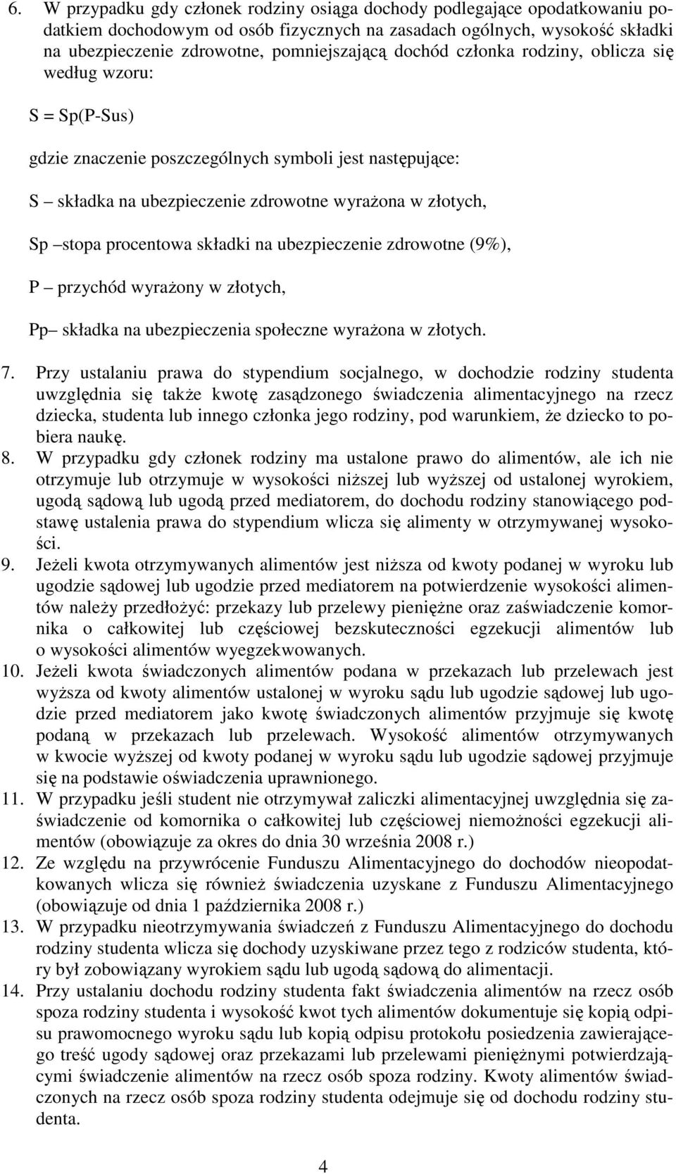 składki na ubezpieczenie zdrowotne (9%), P przychód wyrażony w złotych, Pp składka na ubezpieczenia społeczne wyrażona w złotych. 7.