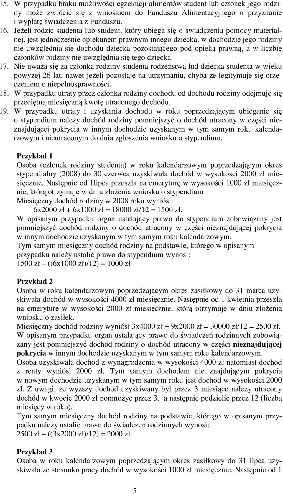 pozostającego pod opieką prawną, a w liczbie członków rodziny nie uwzględnia się tego dziecka. 17.