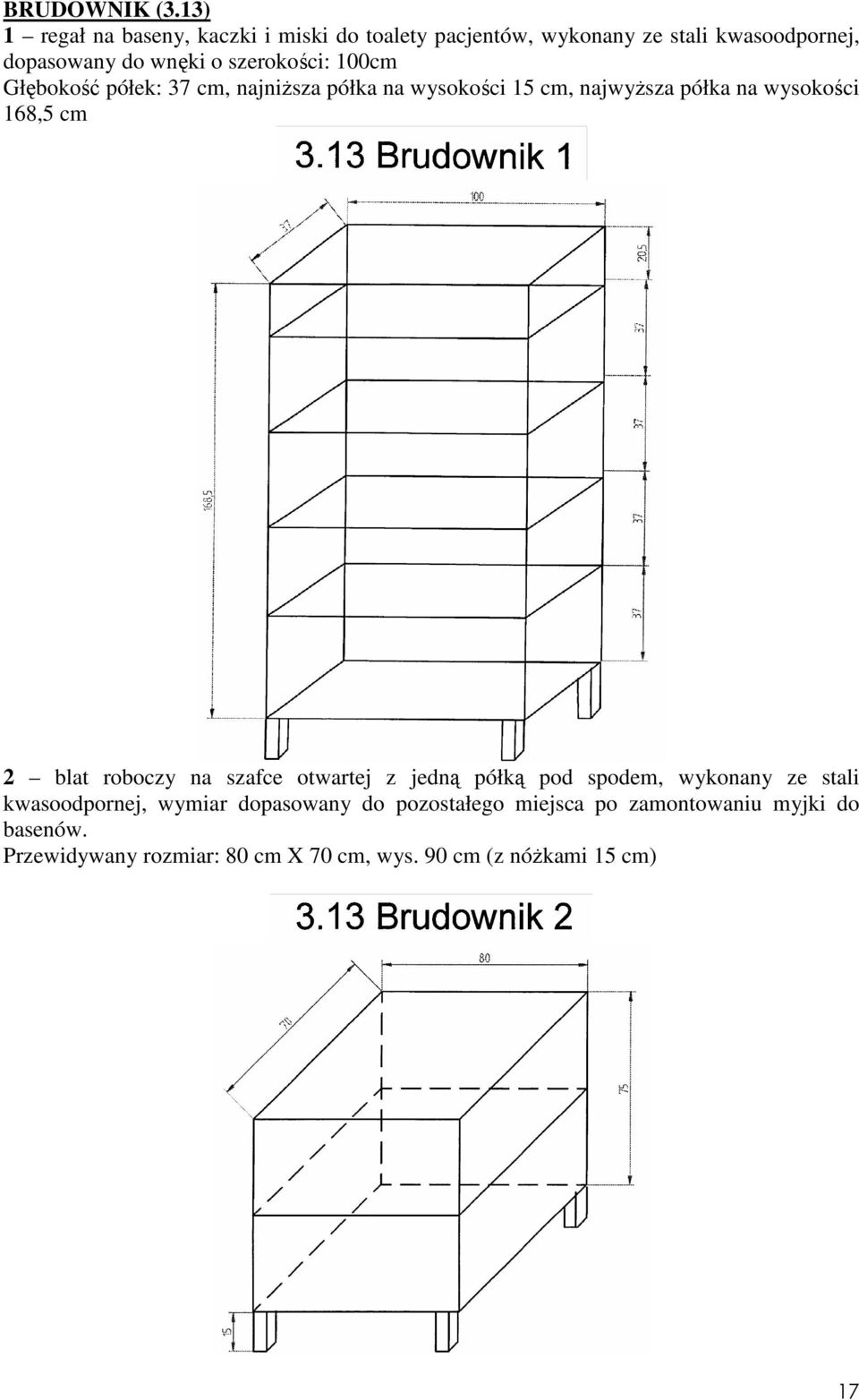 szerokości: 100cm Głębokość półek: 37 cm, najniŝsza półka na wysokości 15 cm, najwyŝsza półka na wysokości 168,5 cm 2