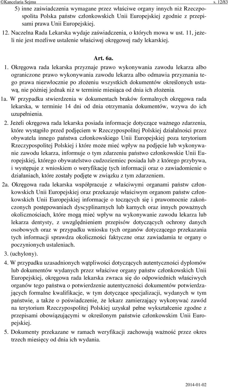 Okręgowa rada lekarska przyznaje prawo wykonywania zawodu lekarza albo ograniczone prawo wykonywania zawodu lekarza albo odmawia przyznania tego prawa niezwłocznie po złożeniu wszystkich dokumentów