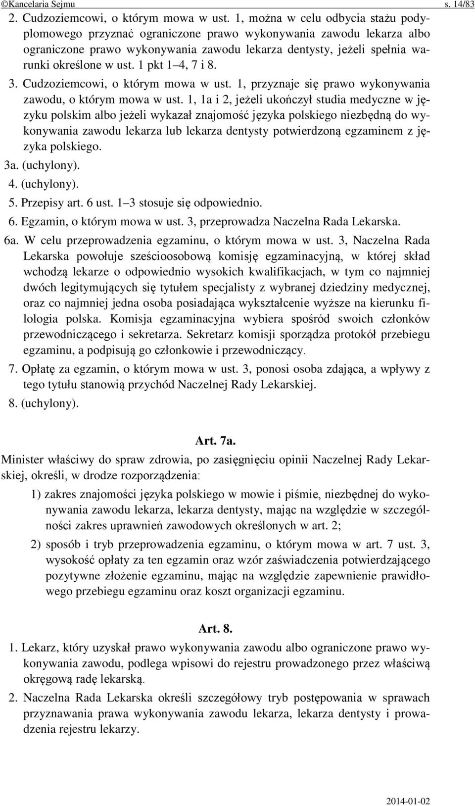 1 pkt 1 4, 7 i 8. 3. Cudzoziemcowi, o którym mowa w ust. 1, przyznaje się prawo wykonywania zawodu, o którym mowa w ust.