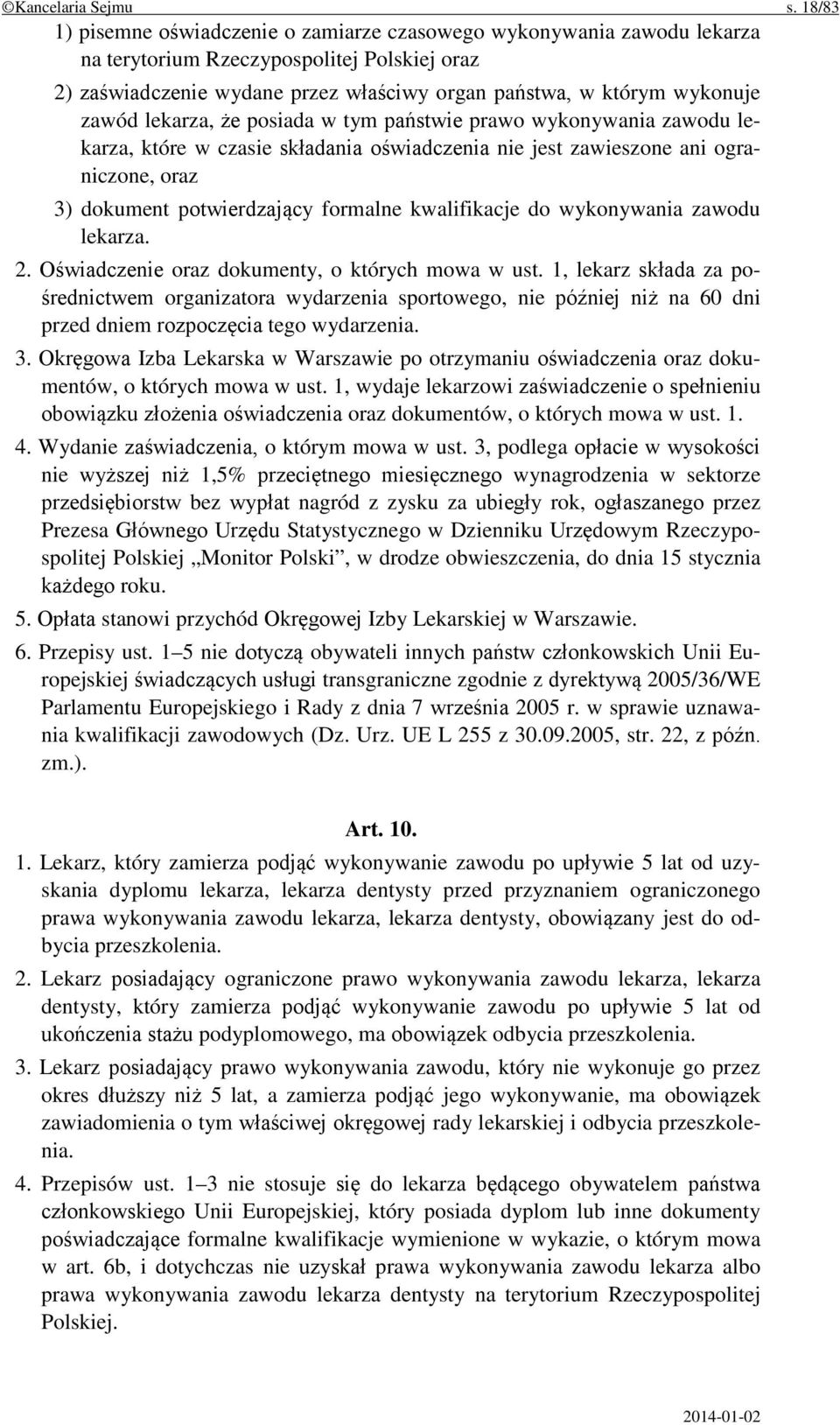 zawód lekarza, że posiada w tym państwie prawo wykonywania zawodu lekarza, które w czasie składania oświadczenia nie jest zawieszone ani ograniczone, oraz 3) dokument potwierdzający formalne