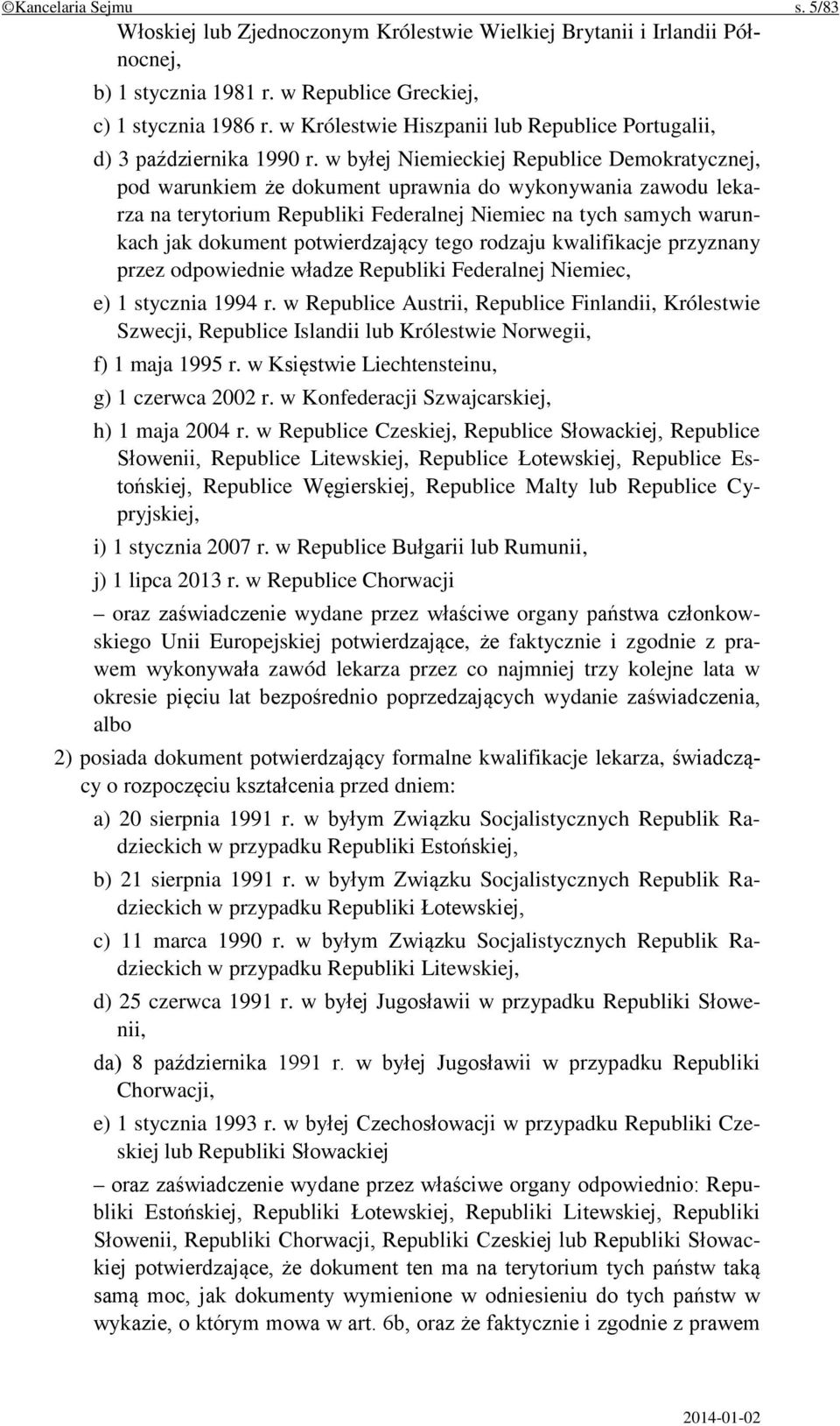 w byłej Niemieckiej Republice Demokratycznej, pod warunkiem że dokument uprawnia do wykonywania zawodu lekarza na terytorium Republiki Federalnej Niemiec na tych samych warunkach jak dokument