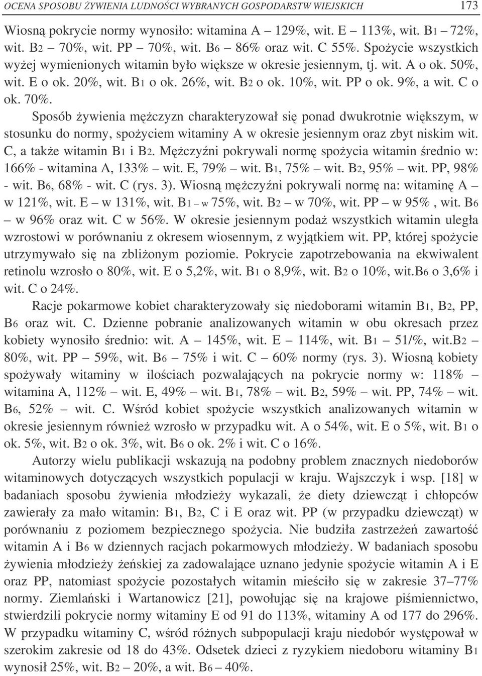 Sposób ywienia mczyzn charakteryzował si ponad dwukrotnie wikszym, w stosunku do normy, spoyciem witaminy A w okresie jesiennym oraz zbyt niskim wit. C, a take witamin B1 i B2.