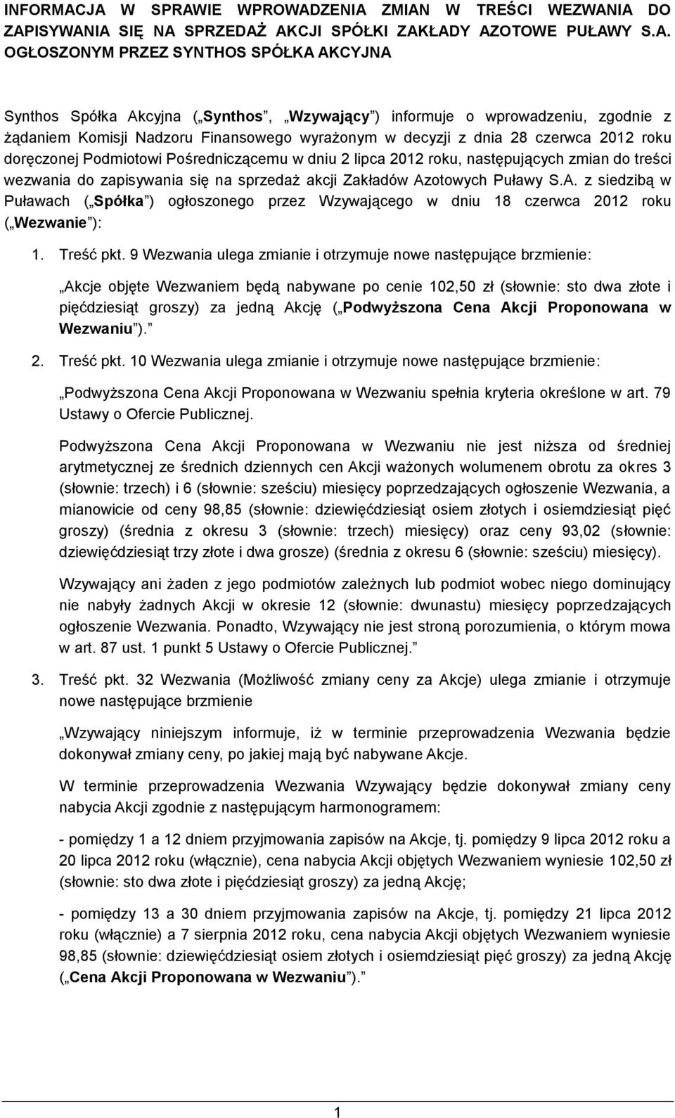 Wzywający ) informuje o wprowadzeniu, zgodnie z żądaniem Komisji Nadzoru Finansowego wyrażonym w decyzji z dnia 28 czerwca 2012 roku doręczonej Podmiotowi Pośredniczącemu w dniu 2 lipca 2012 roku,