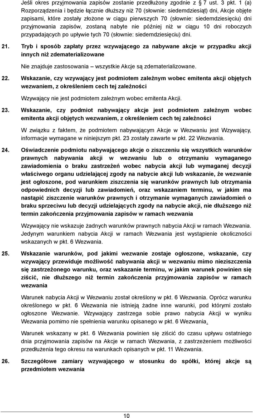 zapisów, zostaną nabyte nie później niż w ciągu 10 dni roboczych przypadających po upływie tych 70 (słownie: siedemdziesięciu) dni. 21.