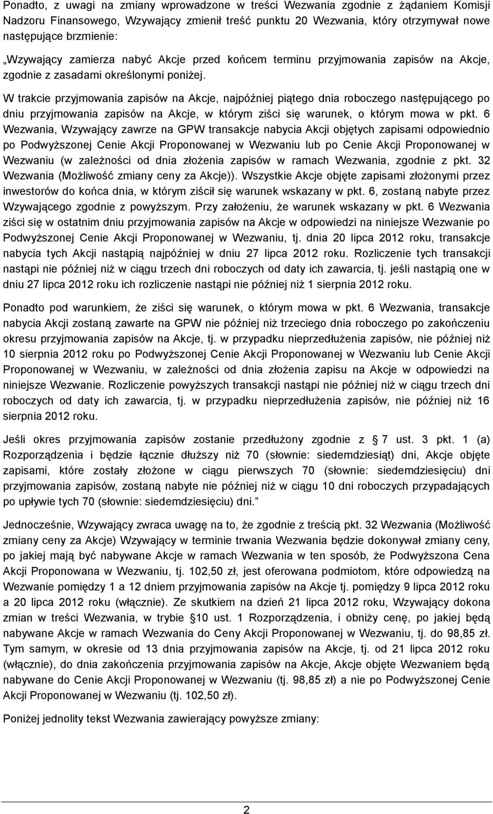 W trakcie przyjmowania zapisów na Akcje, najpóźniej piątego dnia roboczego następującego po dniu przyjmowania zapisów na Akcje, w którym ziści się warunek, o którym mowa w pkt.