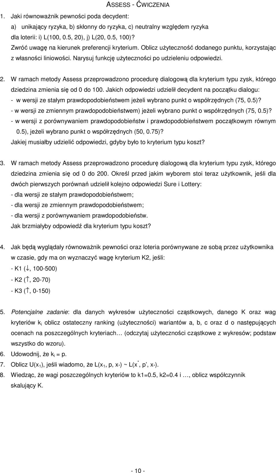 W ramach metody Assess przeprowadzono procedurę dialogową dla kryterium typu zysk, którego dziedzina zmienia się od do.