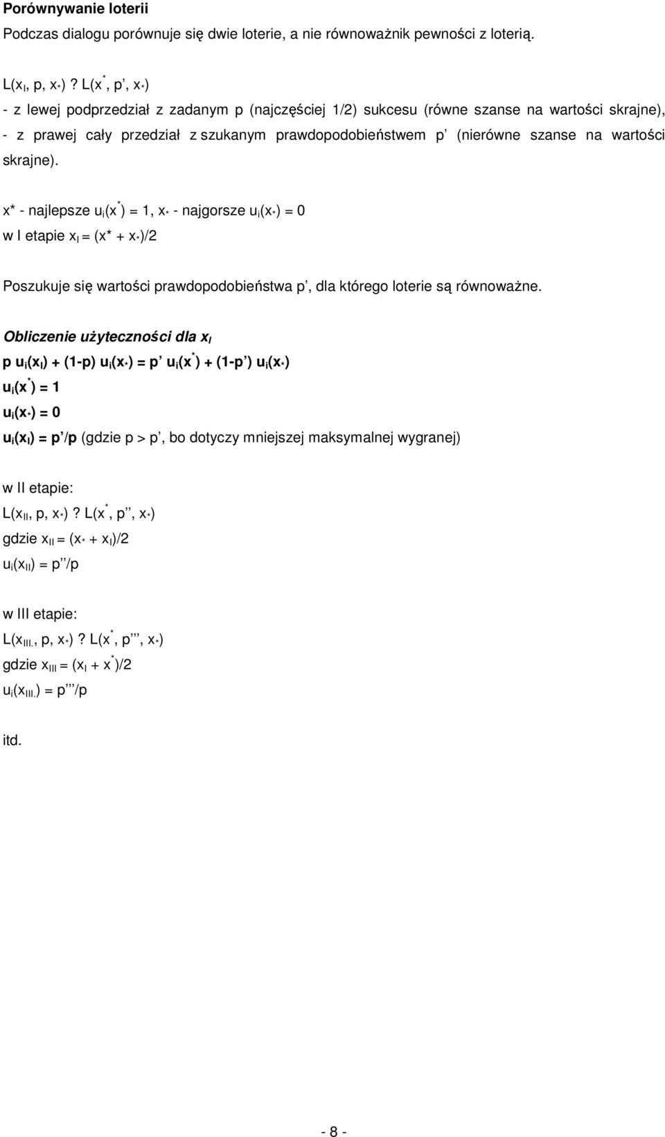 skrajne). x* - najlepsze u i (x * ) =, x * - najgorsze u i (x * ) = w I etapie x I = (x* + x * )/2 Poszukuje się wartości prawdopodobieństwa p, dla którego loterie są równoważne.