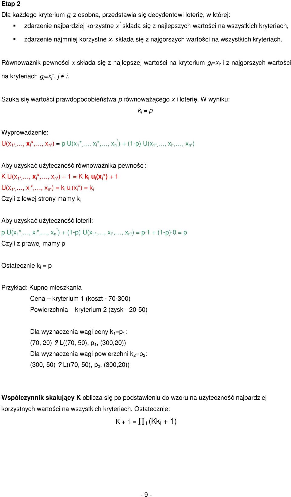 Równoważnik pewności x składa się z najlepszej wartości na kryterium g i =x i* i z najgorszych wartości na kryteriach g j =x j*, j i. Szuka się wartości prawdopodobieństwa p równoważącego x i loterię.