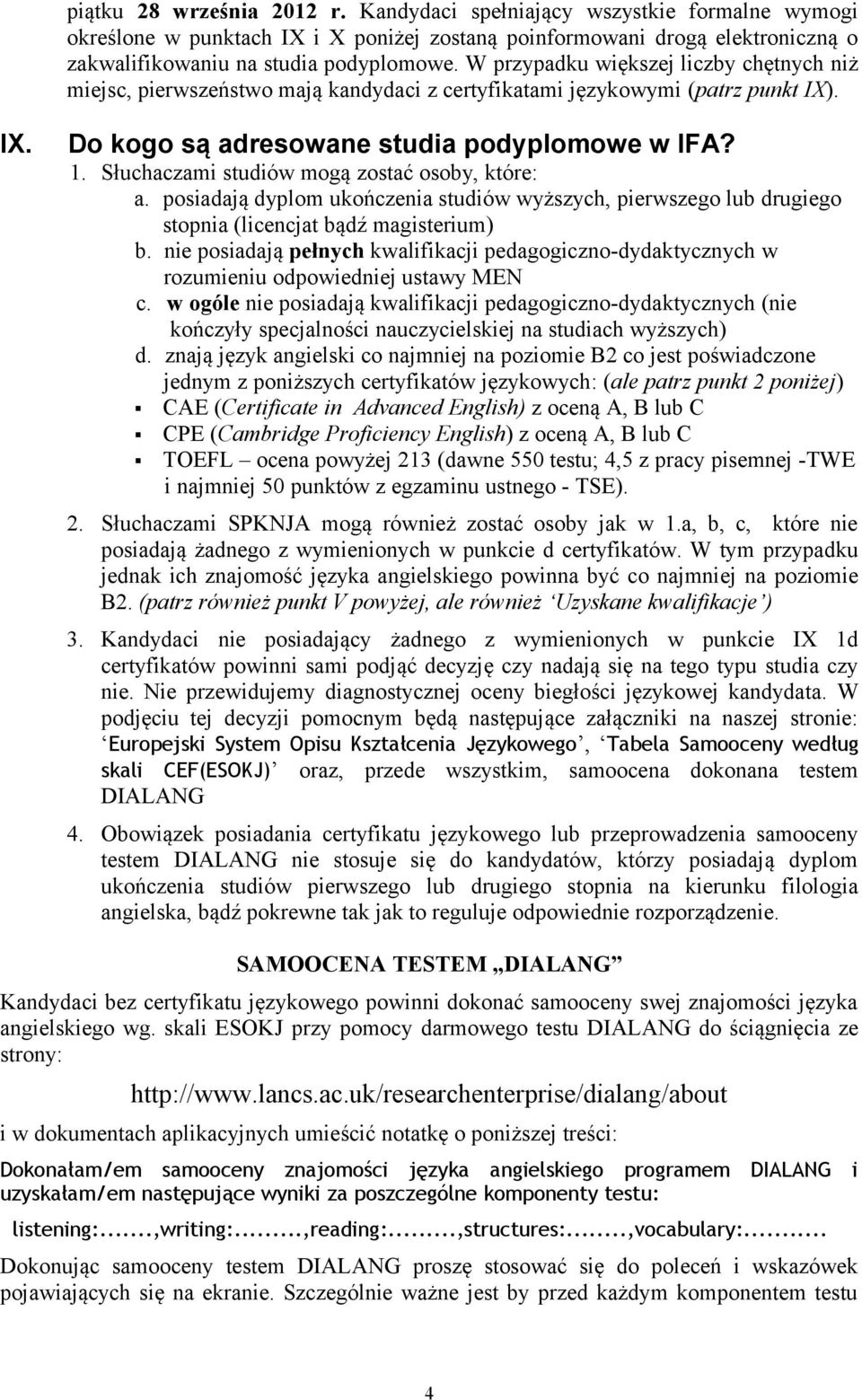 Słuchaczami studiów mogą zostać osoby, które: a. posiadają dyplom ukończenia studiów wyższych, pierwszego lub drugiego stopnia (licencjat bądź magisterium) b.