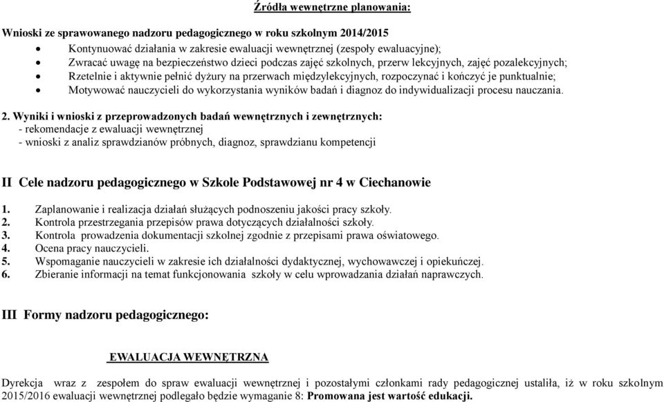 Motywować nauczycieli do wykorzystania wyników badań i diagnoz do indywidualizacji procesu nauczania. 2.