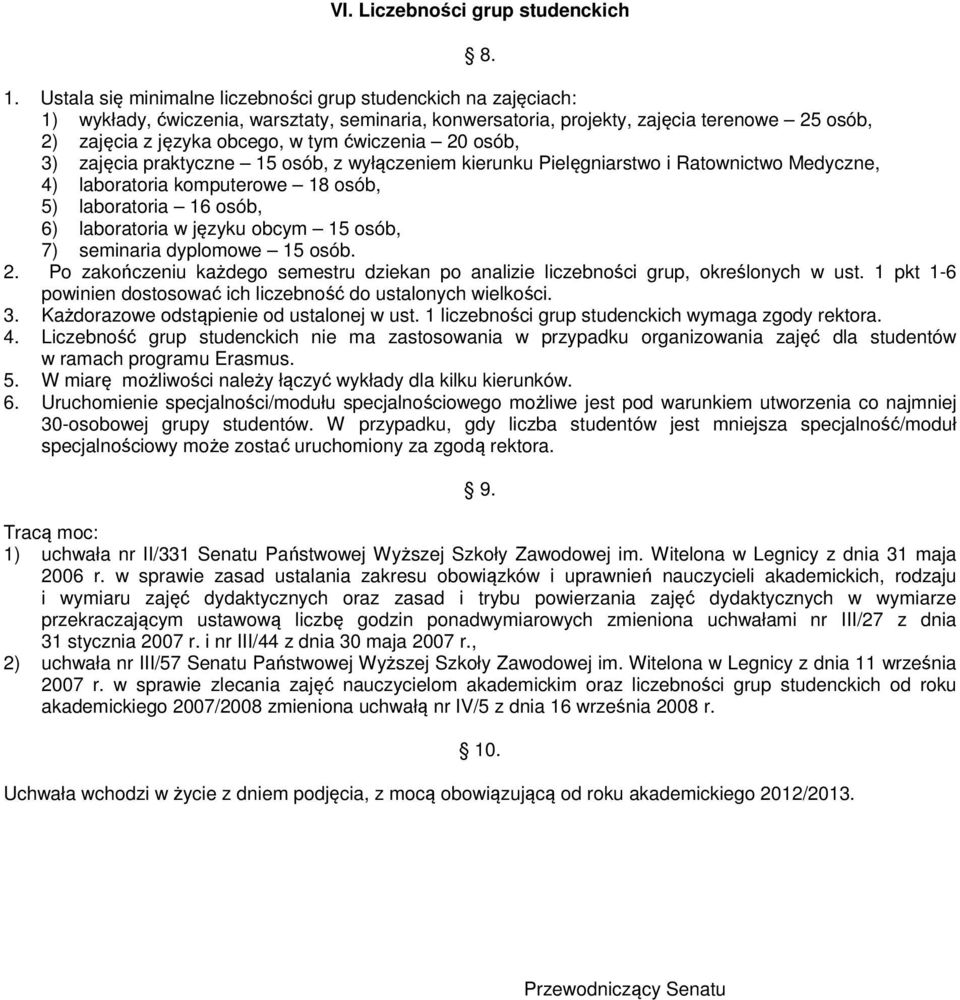 ćwiczenia 20 osób, 3) zajęcia praktyczne 15 osób, z wyłączeniem kierunku Pielęgniarstwo i Ratownictwo Medyczne, 4) laboratoria komputerowe 18 osób, 5) laboratoria 16 osób, 6) laboratoria w języku