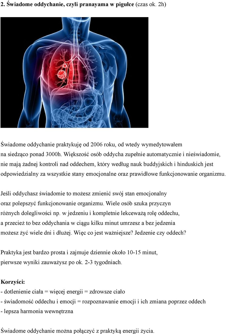 prawidłowe funkcjonowanie organizmu. Jeśli oddychasz świadomie to możesz zmienić swój stan emocjonalny oraz polepszyć funkcjonowanie organizmu. Wiele osób szuka przyczyn różnych dolegliwości np.