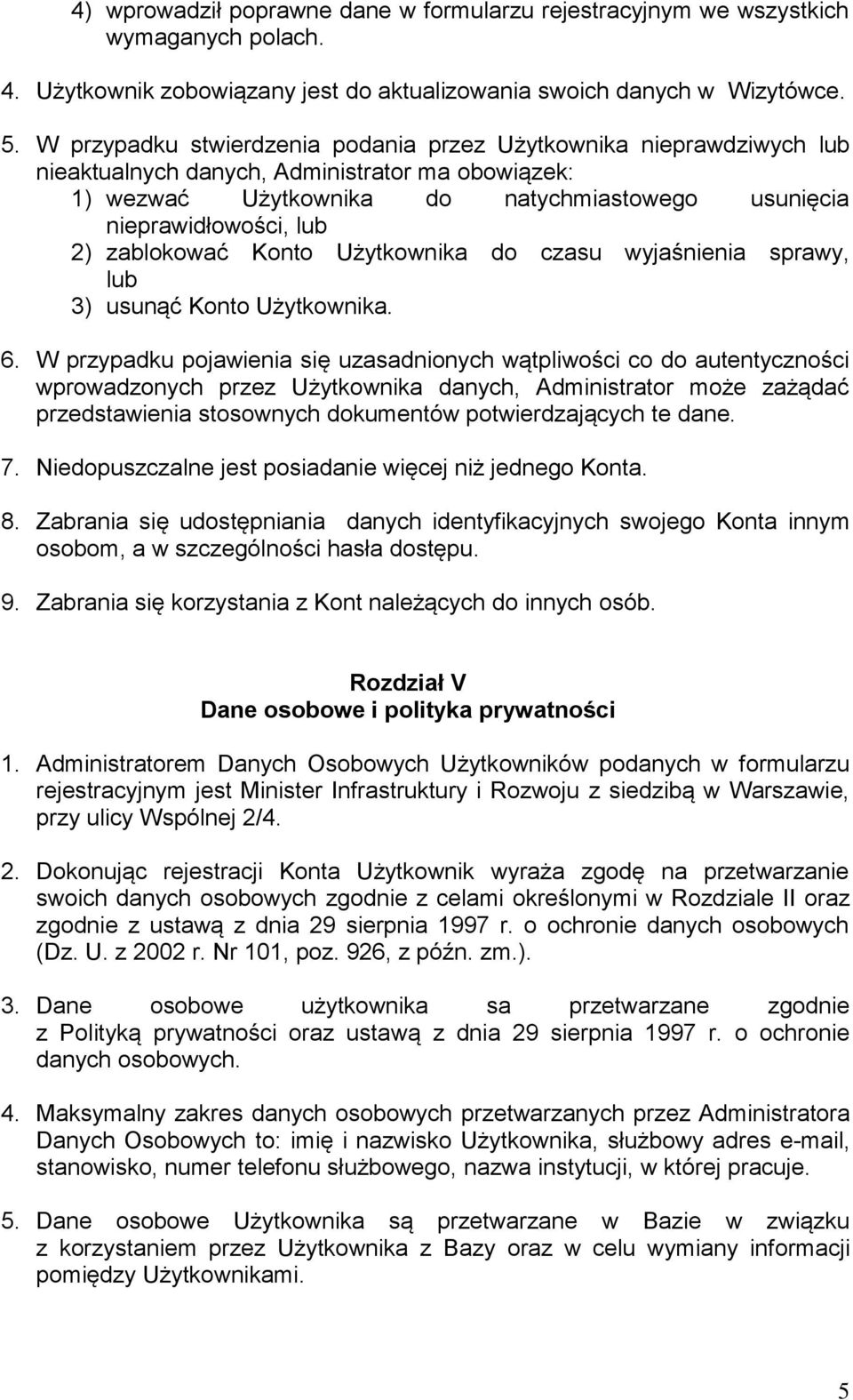 zablokować Konto Użytkownika do czasu wyjaśnienia sprawy, lub 3) usunąć Konto Użytkownika. 6.