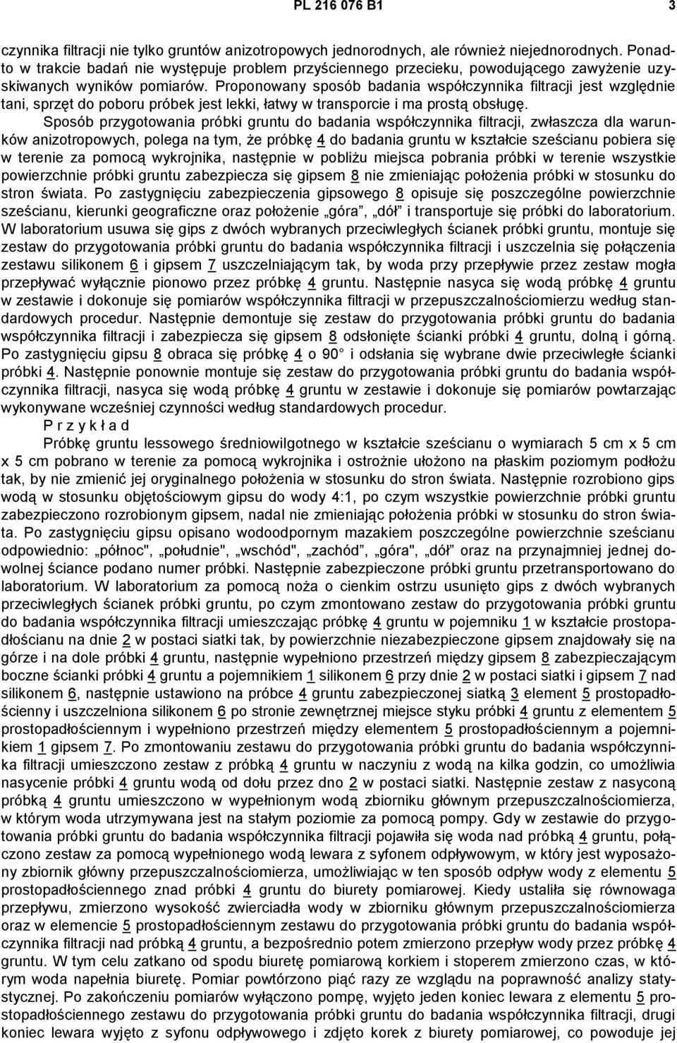 Proponowany sposób badania współczynnika filtracji jest względnie tani, sprzęt do poboru próbek jest lekki, łatwy w transporcie i ma prostą obsługę.