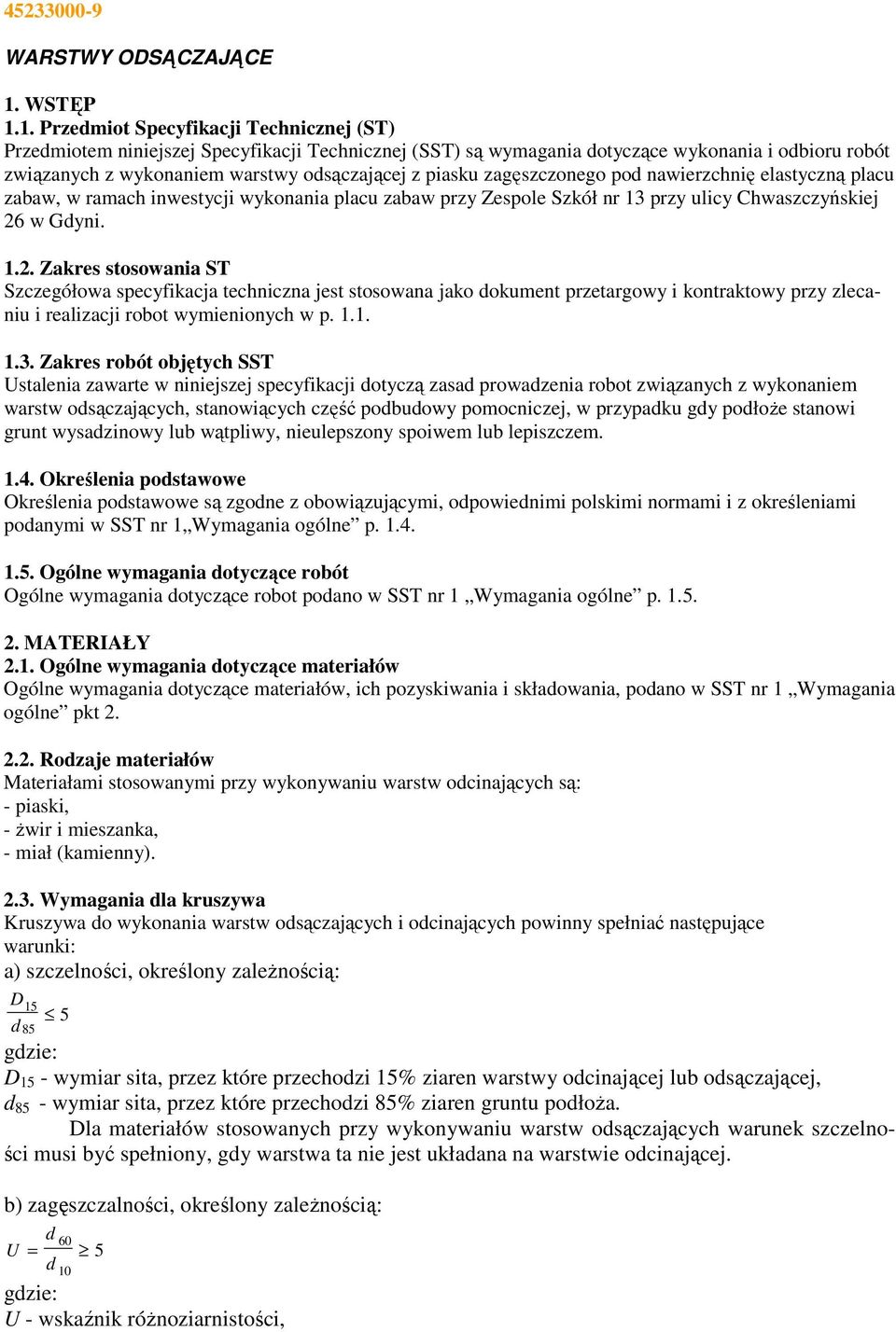 1. Przedmiot Specyfikacji Technicznej (ST) Przedmiotem niniejszej Specyfikacji Technicznej (SST) są wymagania dotyczące wykonania i odbioru robót związanych z wykonaniem warstwy odsączającej z piasku