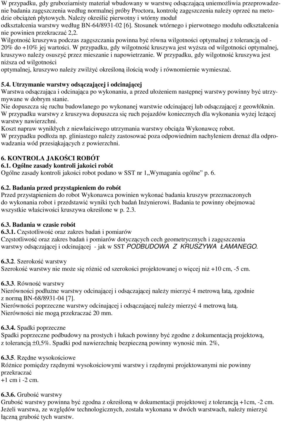 Wilgotność kruszywa podczas zagęszczania powinna być równa wilgotności optymalnej z tolerancją od - 20% do +10% jej wartości.