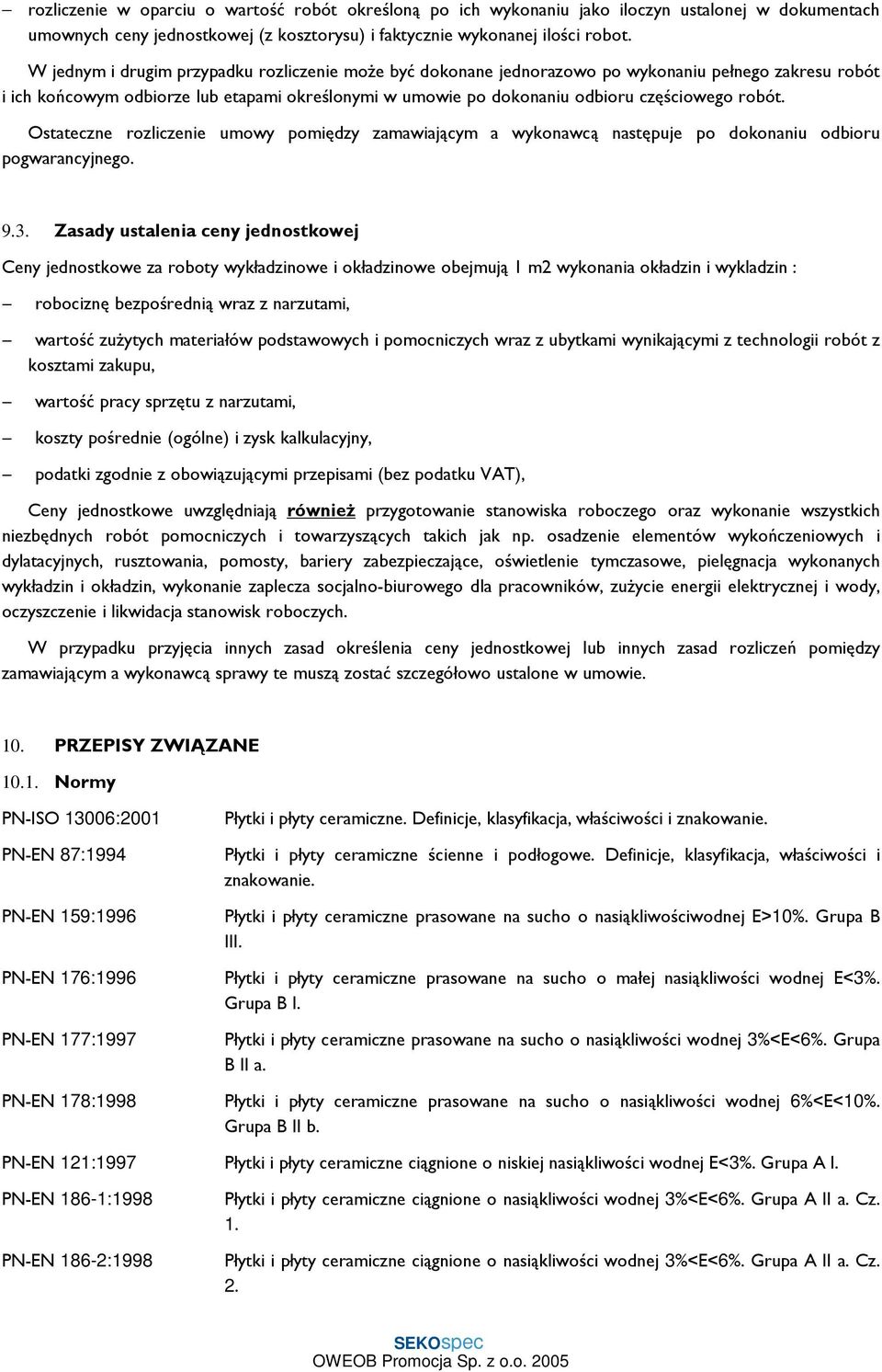 robót. Ostateczne rozliczenie umowy pomiędzy zamawiającym a wykonawcą następuje po dokonaniu odbioru pogwarancyjnego. 9.3.