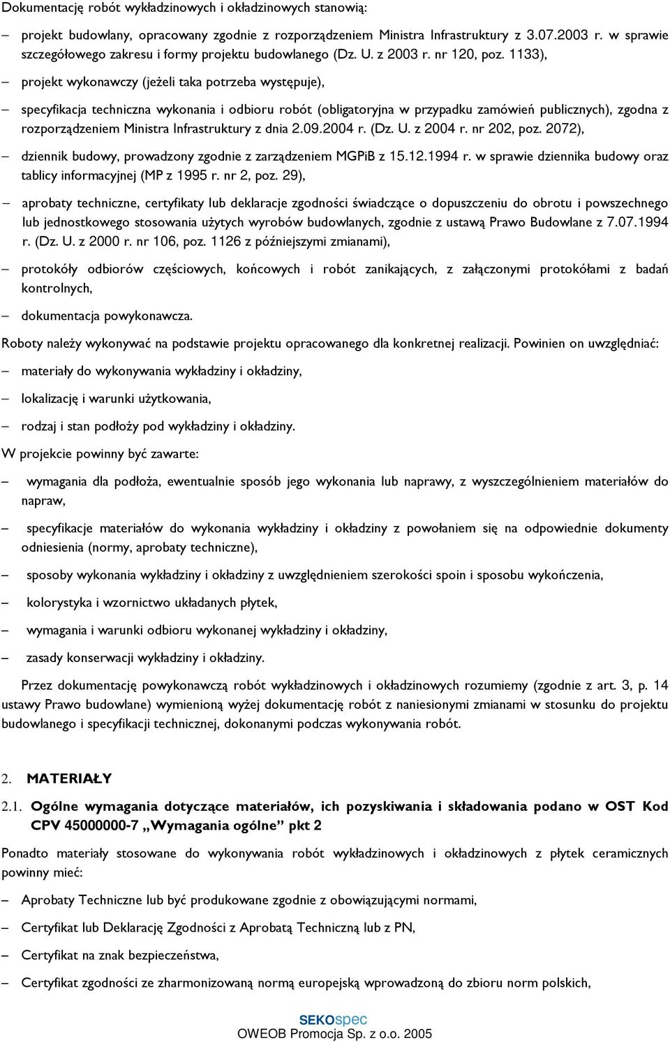 1133), projekt wykonawczy (jeŝeli taka potrzeba występuje), specyfikacja techniczna wykonania i odbioru robót (obligatoryjna w przypadku zamówień publicznych), zgodna z rozporządzeniem Ministra