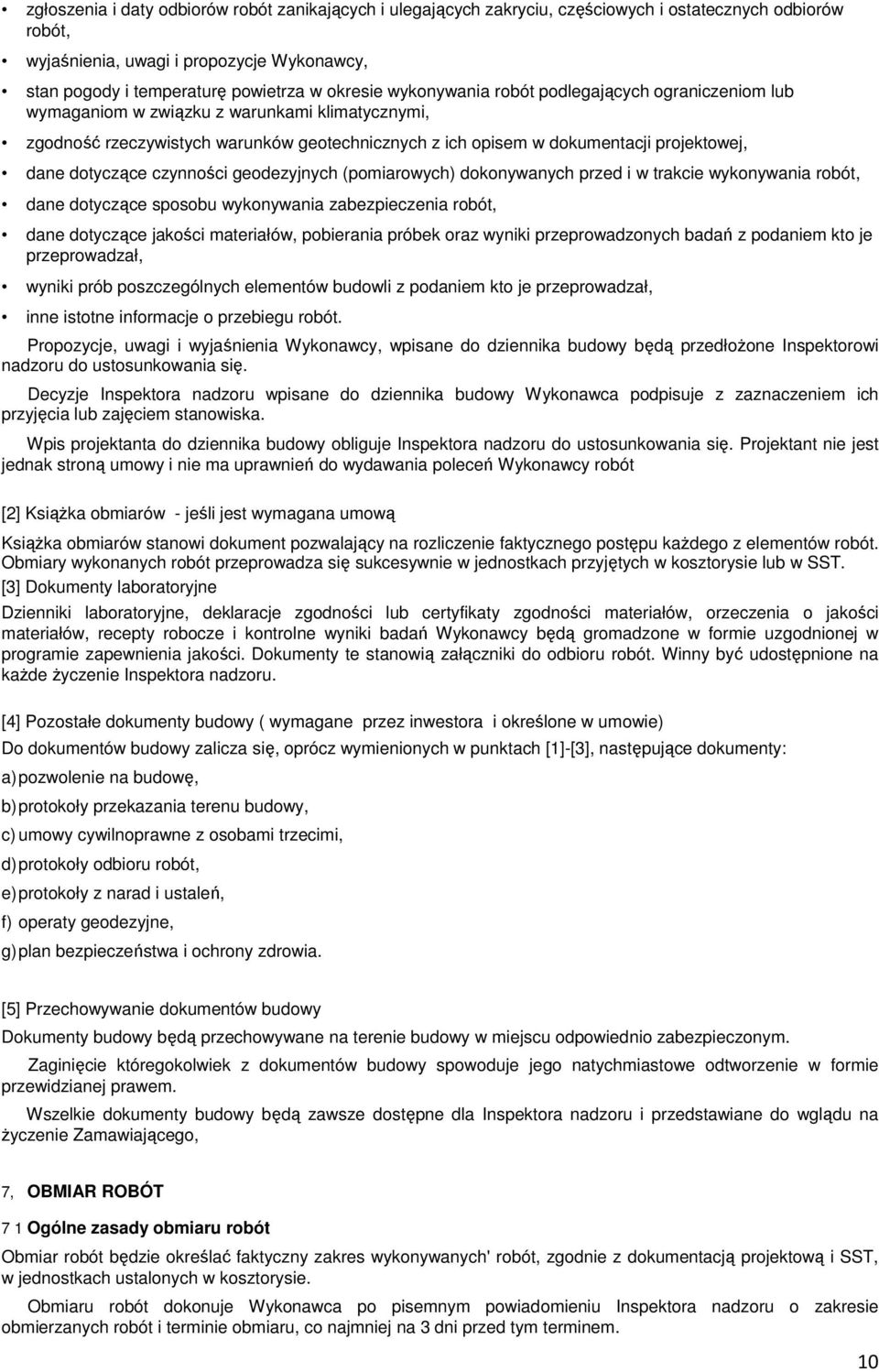 dotyczące czynności geodezyjnych (pomiarowych) dokonywanych przed i w trakcie wykonywania robót, dane dotyczące sposobu wykonywania zabezpieczenia robót, dane dotyczące jakości materiałów, pobierania