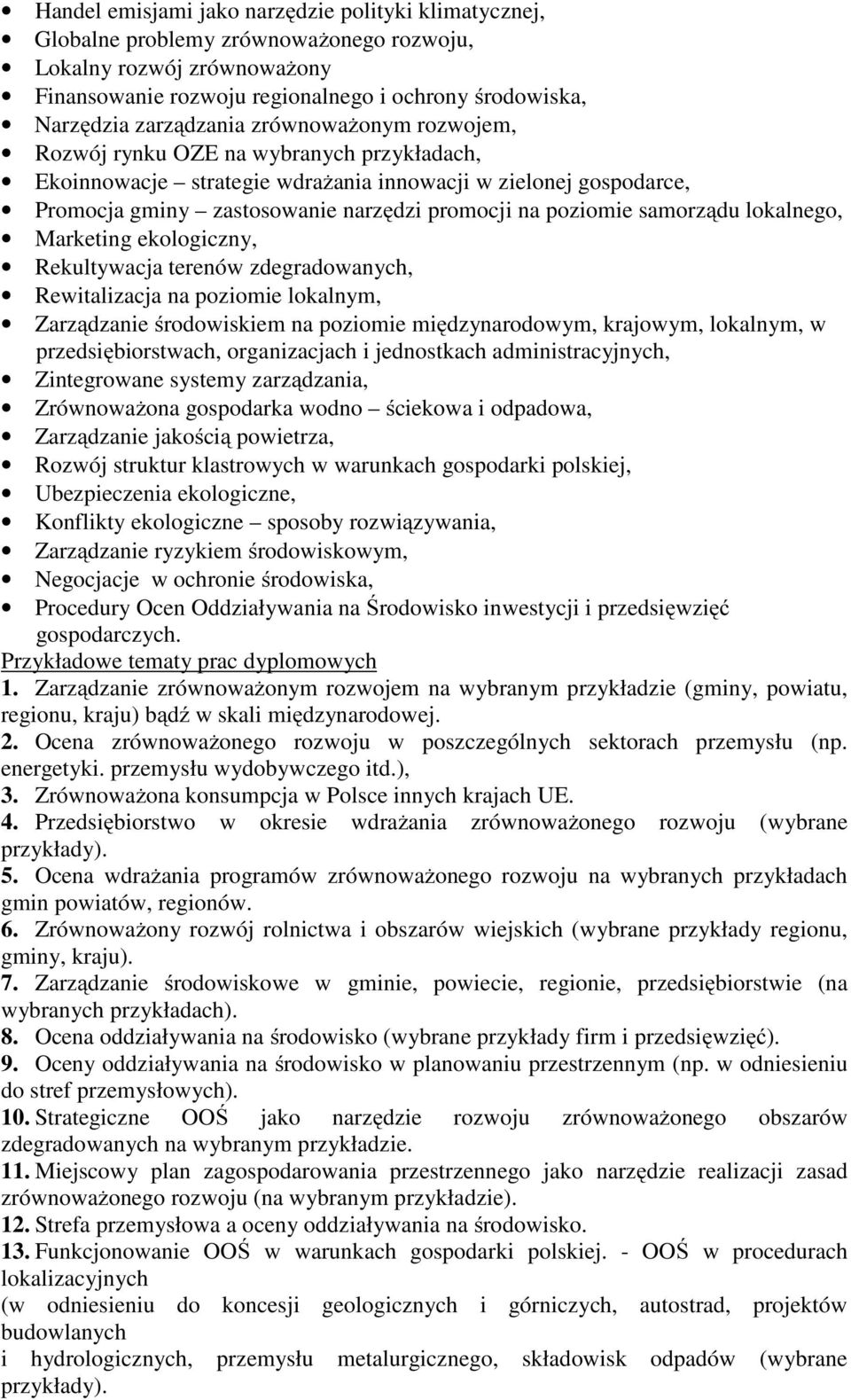 poziomie samorządu lokalnego, Marketing ekologiczny, Rekultywacja terenów zdegradowanych, Rewitalizacja na poziomie lokalnym, Zarządzanie środowiskiem na poziomie międzynarodowym, krajowym, lokalnym,