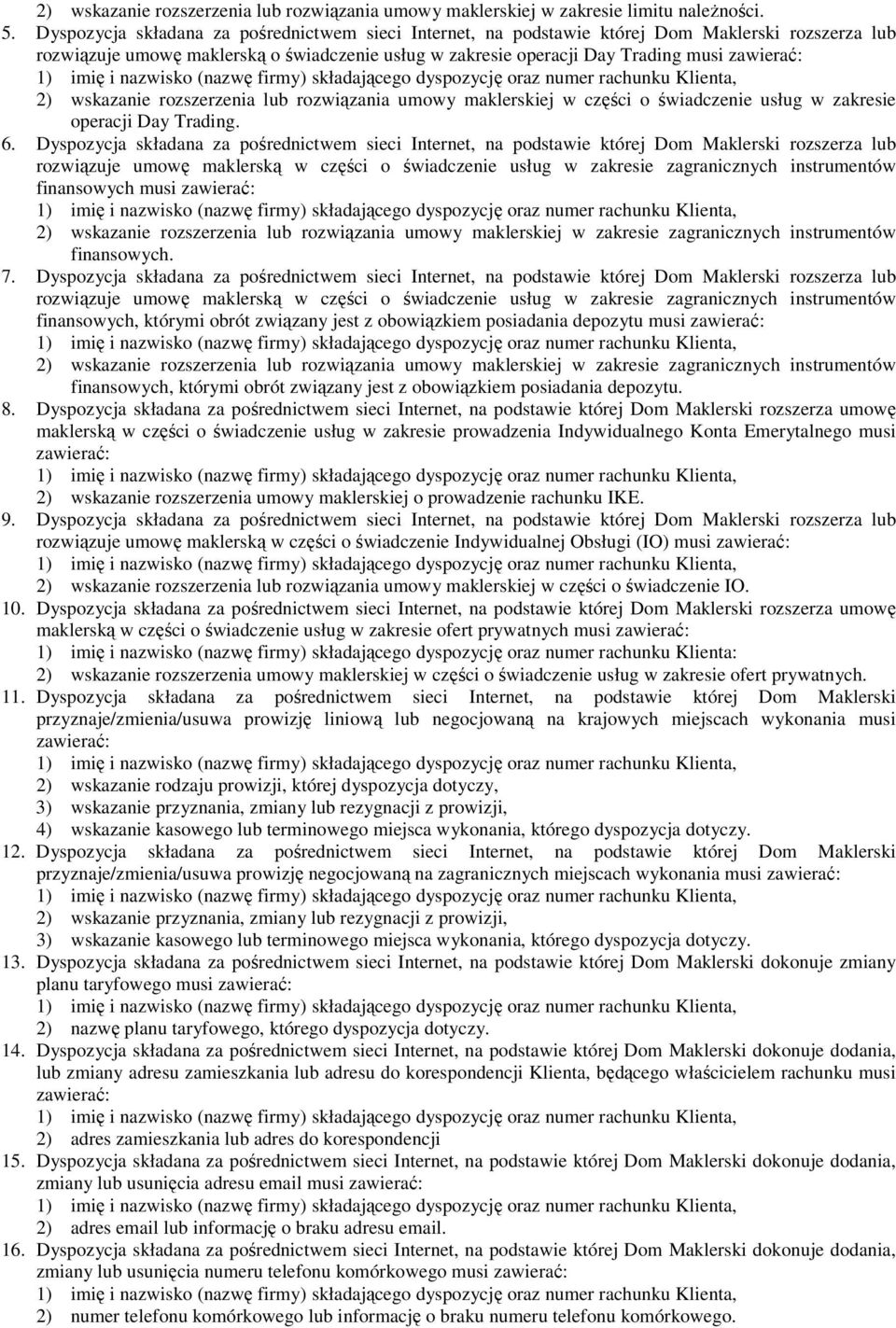 wskazanie rozszerzenia lub rozwiązania umowy maklerskiej w części o świadczenie usług w zakresie operacji Day Trading. 6.